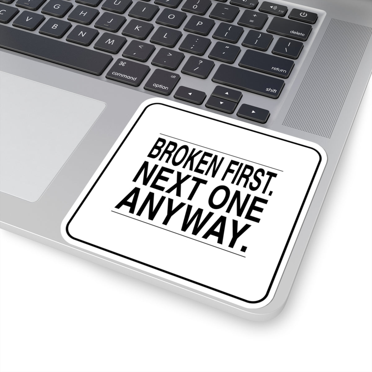 BRKN “Broken First. Next One Anyway.” Kiss-Cut Sticker