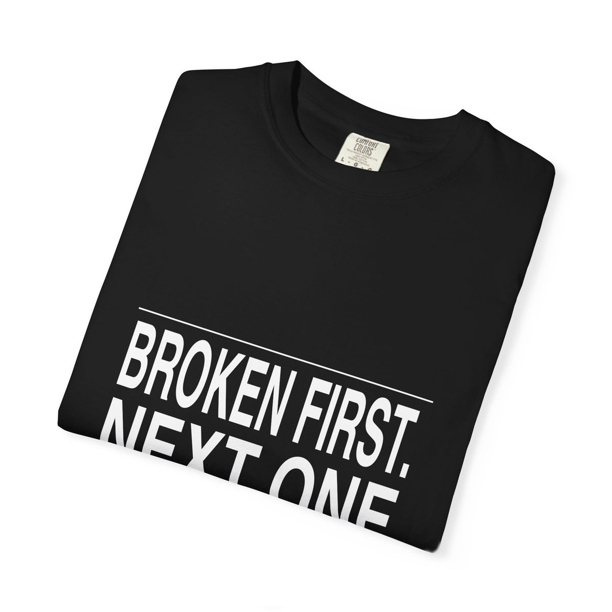 BRKN Broken First Next One Anyway Heavyweight Tee, Black (Unisex)
