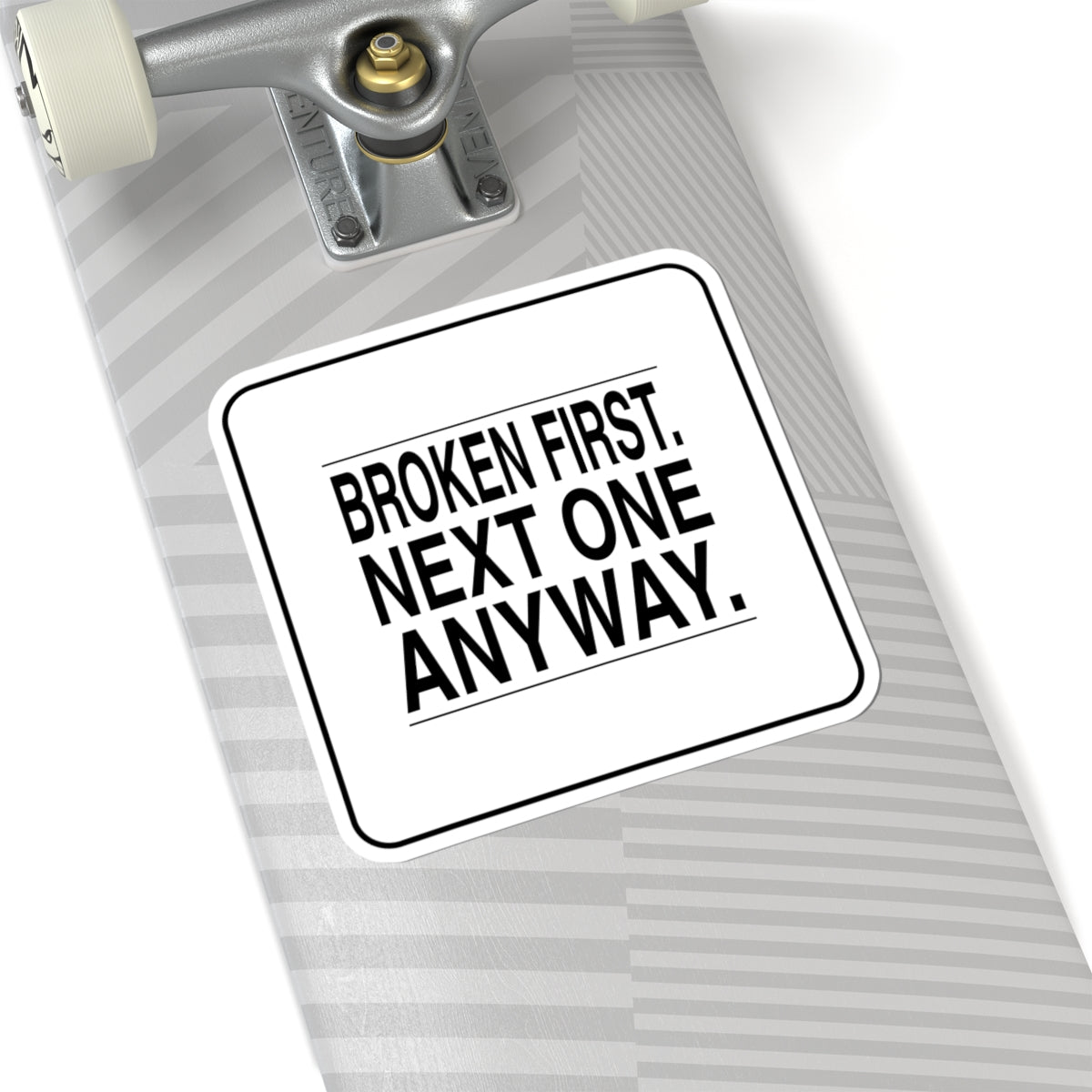 BRKN “Broken First. Next One Anyway.” Kiss-Cut Sticker